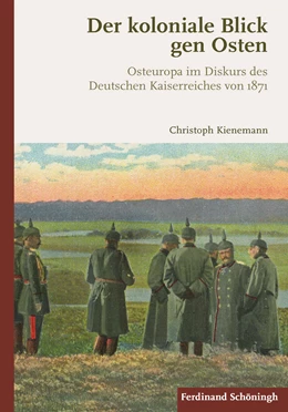 Abbildung von Kienemann | Der koloniale Blick gen Osten | 1. Auflage | 2018 | beck-shop.de