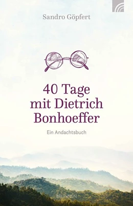 Abbildung von Göpfert | 40 Tage mit Dietrich Bonhoeffer | 1. Auflage | 2018 | beck-shop.de