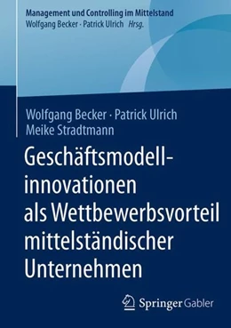 Abbildung von Becker / Ulrich | Geschäftsmodellinnovationen als Wettbewerbsvorteil mittelständischer Unternehmen | 1. Auflage | 2017 | beck-shop.de
