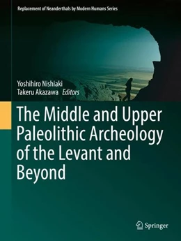 Abbildung von Nishiaki / Akazawa | The Middle and Upper Paleolithic Archeology of the Levant and Beyond | 1. Auflage | 2017 | beck-shop.de