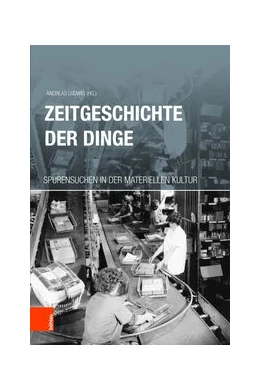 Abbildung von Ludwig | Zeitgeschichte der Dinge | 1. Auflage | 2019 | beck-shop.de