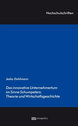Abbildung von Dahlmann | Das innovative Unternehmertum im Sinne Schumpeters: Theorie und Wirtschaftsgeschichte | 2. Auflage | 2017 | beck-shop.de