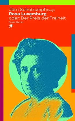 Abbildung von Schütrumpf | Rosa Luxemburg oder: Der Preis der Freiheit | 1. Auflage | 2018 | beck-shop.de