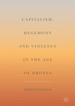 Abbildung von Pollack | Capitalism, Hegemony and Violence in the Age of Drones | 1. Auflage | 2017 | beck-shop.de