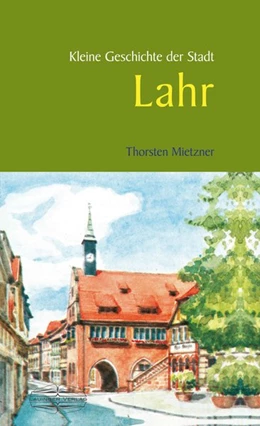 Abbildung von Mietzner | Kleine Geschichte der Stadt Lahr | 1. Auflage | 2018 | beck-shop.de