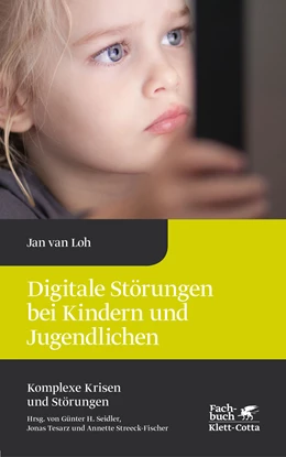 Abbildung von Loh | Digitale Störungen bei Kindern und Jugendlichen (Komplexe Krisen und Störungen, Bd. 2) | 1. Auflage | 2018 | beck-shop.de