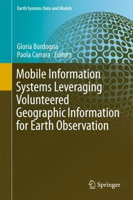 Abbildung von Bordogna / Carrara | Mobile Information Systems Leveraging Volunteered Geographic Information for Earth Observation | 1. Auflage | 2017 | beck-shop.de