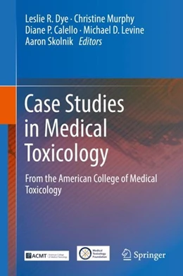 Abbildung von Dye / Murphy | Case Studies in Medical Toxicology | 1. Auflage | 2017 | beck-shop.de