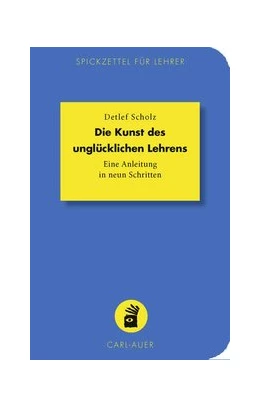 Abbildung von Scholz | Die Kunst des unglücklichen Lehrens | 1. Auflage | 2018 | beck-shop.de