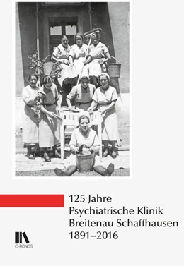 Abbildung von 125 Jahre Psychiatrische Klinik Breitenau Schaffhausen, 1891-2016 | 1. Auflage | 2018 | beck-shop.de
