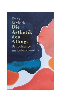 Abbildung von Berzbach | Die Ästhetik des Alltags | 1. Auflage | 2024 | beck-shop.de