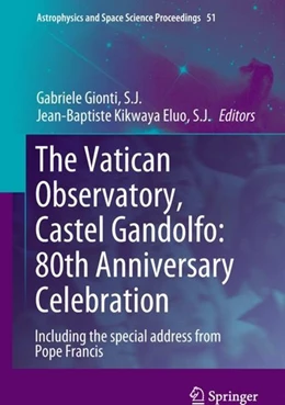Abbildung von Gionti / Kikwaya Eluo | The Vatican Observatory, Castel Gandolfo: 80th Anniversary Celebration | 1. Auflage | 2018 | beck-shop.de