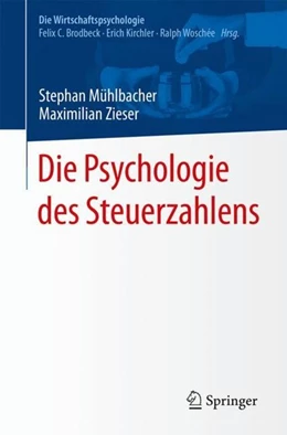 Abbildung von Mühlbacher / Zieser | Die Psychologie des Steuerzahlens | 1. Auflage | 2018 | beck-shop.de