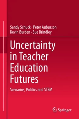Abbildung von Schuck / Aubusson | Uncertainty in Teacher Education Futures | 1. Auflage | 2018 | beck-shop.de