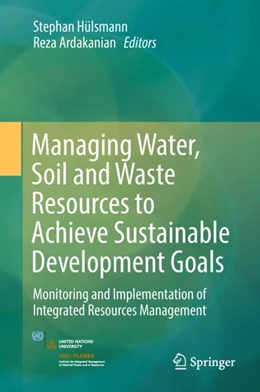 Abbildung von Hülsmann / Ardakanian | Managing Water, Soil and Waste Resources to Achieve Sustainable Development Goals | 1. Auflage | 2018 | beck-shop.de