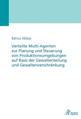 Abbildung von Abbas | Verteilte Multi-Agenten zur Planung und Steuerung von Produktionsumgebungen auf Basis der Gewaltenteilung und Gewaltenverschränkung | 1. Auflage | 2018 | beck-shop.de