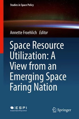 Abbildung von Froehlich | Space Resource Utilization: A View from an Emerging Space Faring Nation | 1. Auflage | 2018 | beck-shop.de