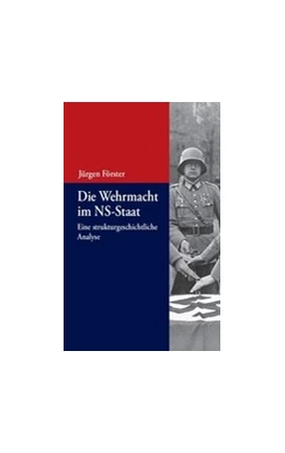 Abbildung von Förster | Die Wehrmacht im NS-Staat | 2. Auflage | 2017 | beck-shop.de