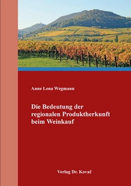 Abbildung von Wegmann | Die Bedeutung der regionalen Produktherkunft beim Weinkauf | 1. Auflage | 2018 | 80 | beck-shop.de