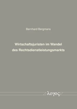 Abbildung von Bergmans | Wirtschaftsjuristen im Wandel des Rechtsdienstleistungsmarkts | 1. Auflage | 2017 | beck-shop.de