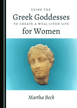 Abbildung von Beck | Using the Greek Goddesses to Create a Well-Lived Life for Women | 1. Auflage | 2018 | beck-shop.de