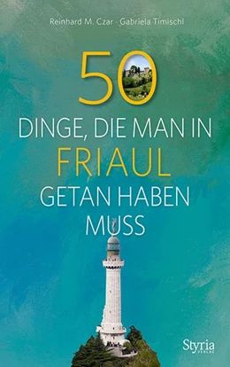 Abbildung von Czar / Timischl | 50 Dinge, die man in Friaul getan haben muss | 1. Auflage | 2018 | beck-shop.de