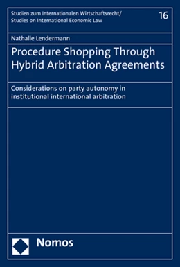Abbildung von Lendermann | Procedure Shopping Through Hybrid Arbitration Agreements | 1. Auflage | 2018 | Band 16 | beck-shop.de
