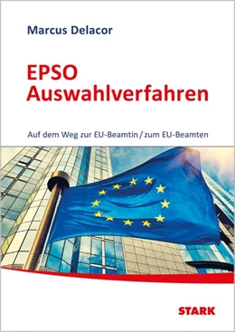 Abbildung von Delacor | STARK EPSO Auswahlverfahren - Auf dem Weg zur EU-Beamtin/zum EU-Beamten | 1. Auflage | 2018 | beck-shop.de