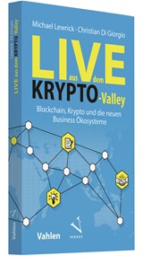 Abbildung von Lewrick / Di Giorgio | Live aus dem Krypto-Valley - Blockchain, Krypto und die neuen Business Ökosysteme | 2018 | beck-shop.de