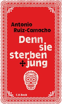 Cover: Ruiz-Camacho, Antonio, Denn sie sterben jung