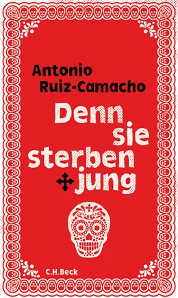 Abbildung von Ruiz-Camacho, Antonio | Denn sie sterben jung | 1. Auflage | 2018 | beck-shop.de