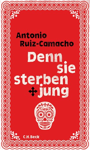Cover: Antonio Ruiz-Camacho, Denn sie sterben jung
