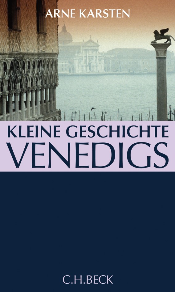Cover: Karsten, Arne, Kleine Geschichte Venedigs