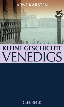 Abbildung von Karsten, Arne | Kleine Geschichte Venedigs | 1. Auflage | 2008 | beck-shop.de