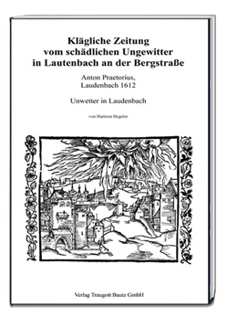 Abbildung von Hegeler | Klägliche Zeitung vom schädlichen Ungewitter in Lautenbach an der Bergstraße | 1. Auflage | 2018 | beck-shop.de