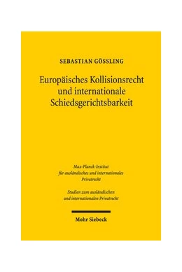 Abbildung von Gößling | Europäisches Kollisionsrecht und internationale Schiedsgerichtsbarkeit | 1. Auflage | 2019 | beck-shop.de
