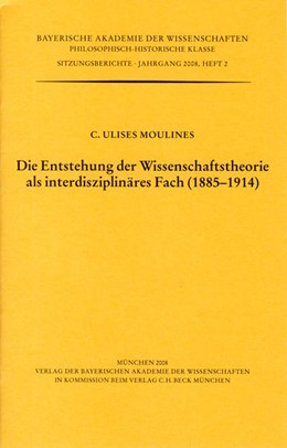 Cover: Moulines, C. Ulises, Die Entstehung der Wissenschaftstheorie als interdisziplinäres Fach (1885 - 1914)