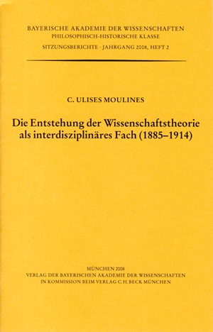 Cover: C. Ulises Moulines, Die Entstehung der Wissenschaftstheorie als interdisziplinäres Fach (1885 - 1914)