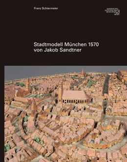 Abbildung von Schiermeier | Stadtmodell 1570 von Jakob Sandtner | 1. Auflage | 2018 | beck-shop.de