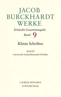 Abbildung von Burckhardt, Jacob | Jacob Burckhardt Werke, Band 9: Kleine Schriften III | 1. Auflage | 2008 | beck-shop.de