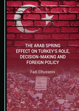 Abbildung von Elhusseini | The Arab Spring Effect on Turkey’s Role, Decision-making and Foreign Policy | 1. Auflage | 2018 | beck-shop.de