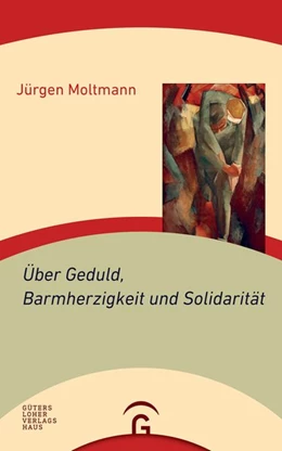 Abbildung von Moltmann | Über Geduld, Barmherzigkeit und Solidarität | 1. Auflage | 2018 | beck-shop.de