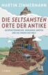 Cover: Zimmermann, Martin, Die seltsamsten Orte der Antike
