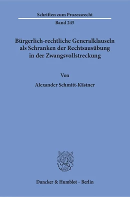 Abbildung von Schmitt-Kästner | Bürgerlich-rechtliche Generalklauseln als Schranken der Rechtsausübung in der Zwangsvollstreckung | 1. Auflage | 2018 | 245 | beck-shop.de