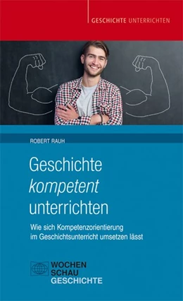Abbildung von Rauh | Geschichte kompetent unterrichten | 1. Auflage | 2018 | beck-shop.de