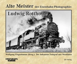 Abbildung von Fiegenbaum | Alte Meister der Eisenbahn-Photographie: Ludwig Rotthowe | 1. Auflage | 2020 | beck-shop.de
