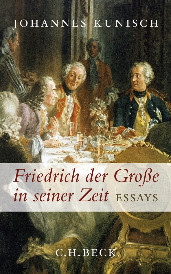 Cover: Kunisch, Johannes, Friedrich der Große in seiner Zeit