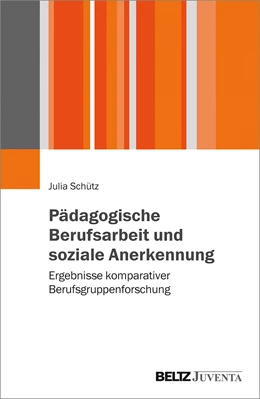 Abbildung von Schütz | Pädagogische Berufsarbeit und soziale Anerkennung | 1. Auflage | 2018 | beck-shop.de