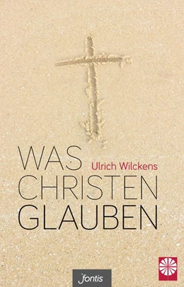 Abbildung von Wilckens | Was Christen glauben | 1. Auflage | 2018 | beck-shop.de