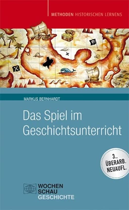 Abbildung von Bernhardt | Das Spiel im Geschichtsunterricht | 3. Auflage | 2018 | beck-shop.de